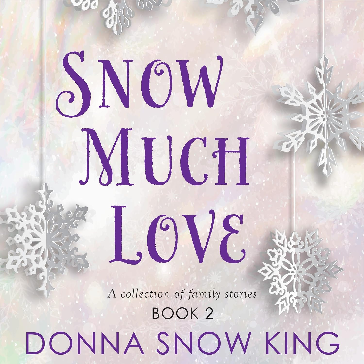 Snow Much Love, Book 2: A Collection of Family Stories