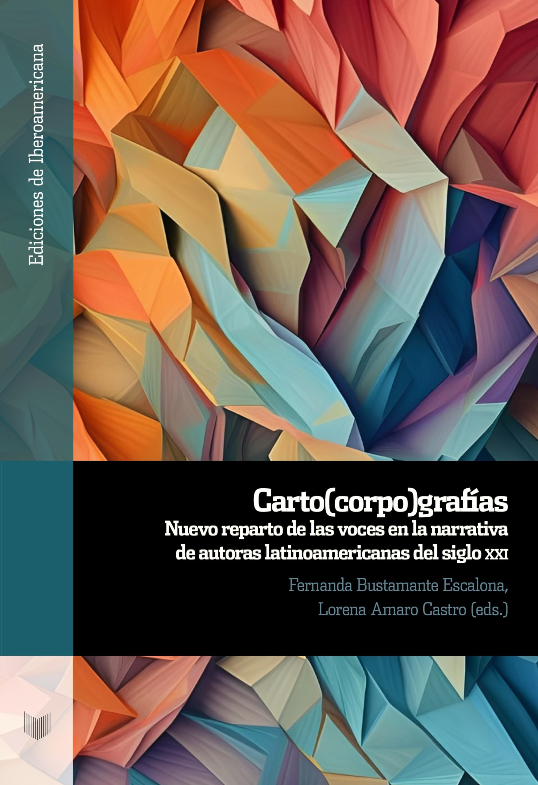 Carto(corpo)grafías :nuevo reparto de las voces en la narrativa de autoras latinoamericanas del siglo XXI: 147 (Ediciones de Iberoamericana)