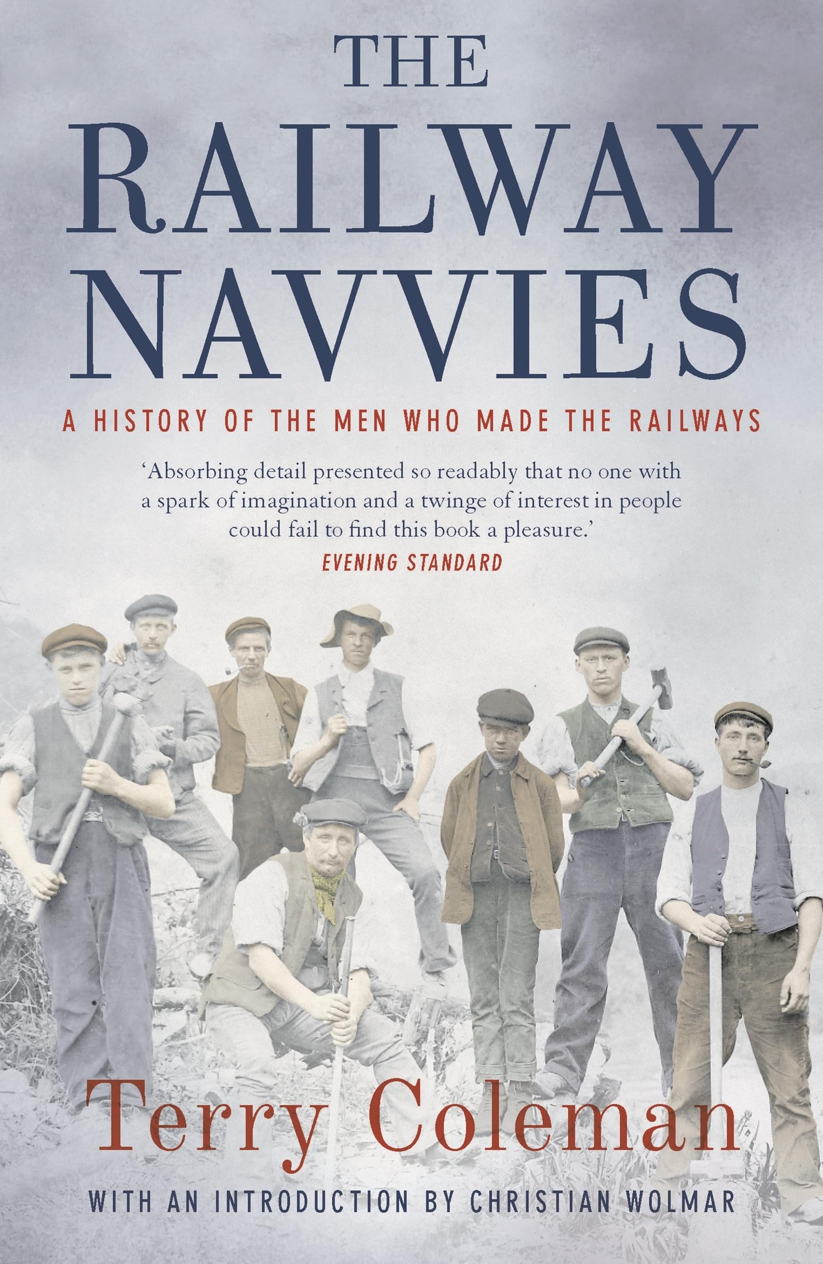 The Railway Navvies : A History of the Men who Made the Railways