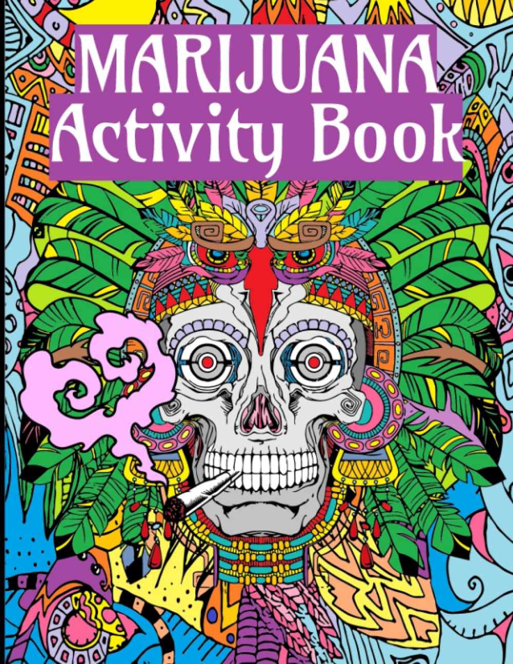 Marijuana Activity Book: Stoner Activity Book for Creative 420 Potheads Who Love Puzzles And Getting High!
