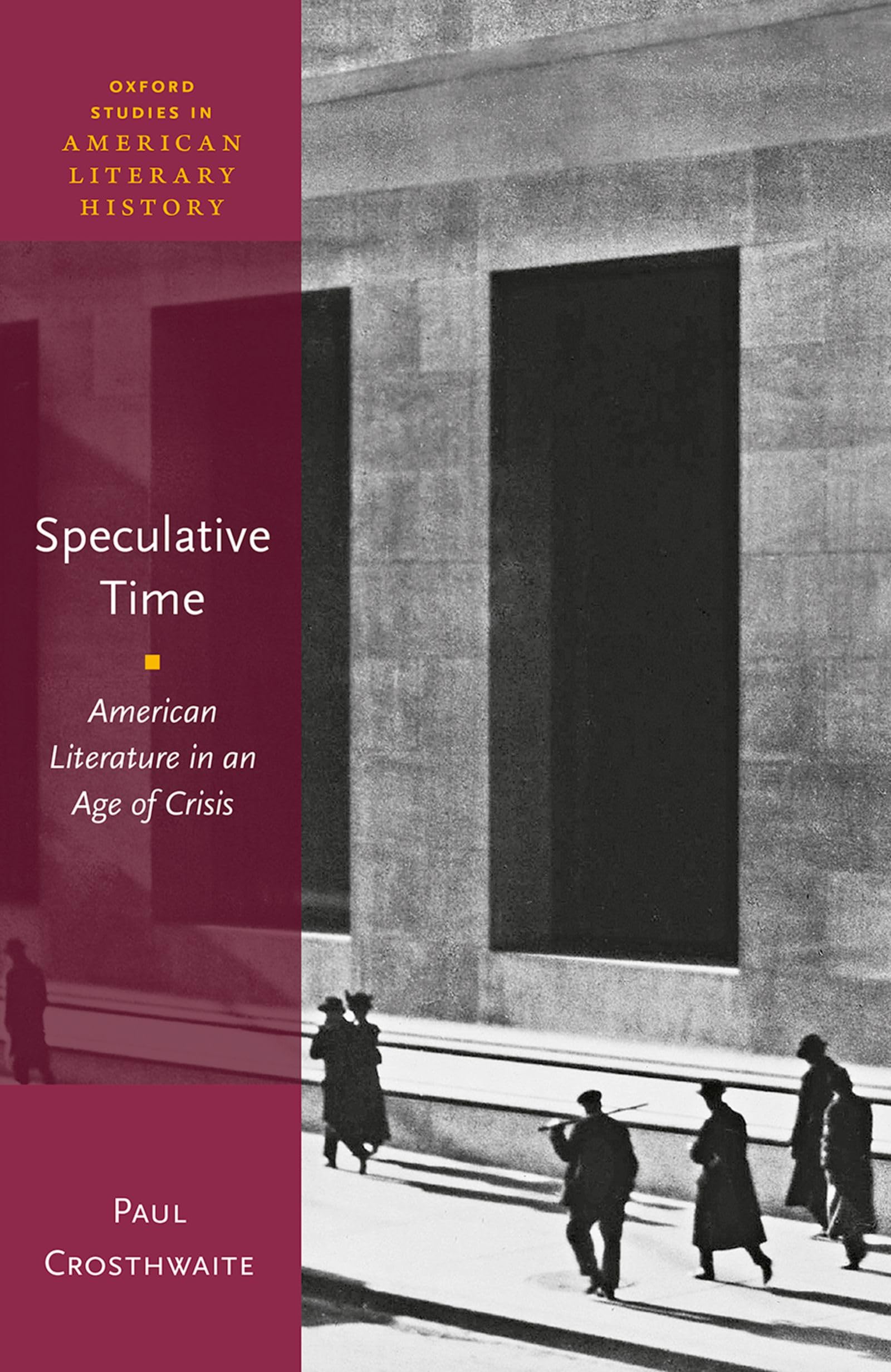 Speculative Time: American Literature in an Age of Crisis (Oxford Studies in American Literary History)
