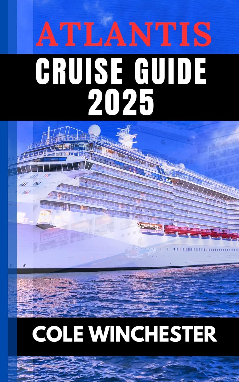 ATLANTIS CRUISE GUIDE 2025 The Navigator to Luxury Voyages, Hidden ATLANTIS CRUISE GUIDE 2025 The Navigator to Luxury Voyages, Hidden