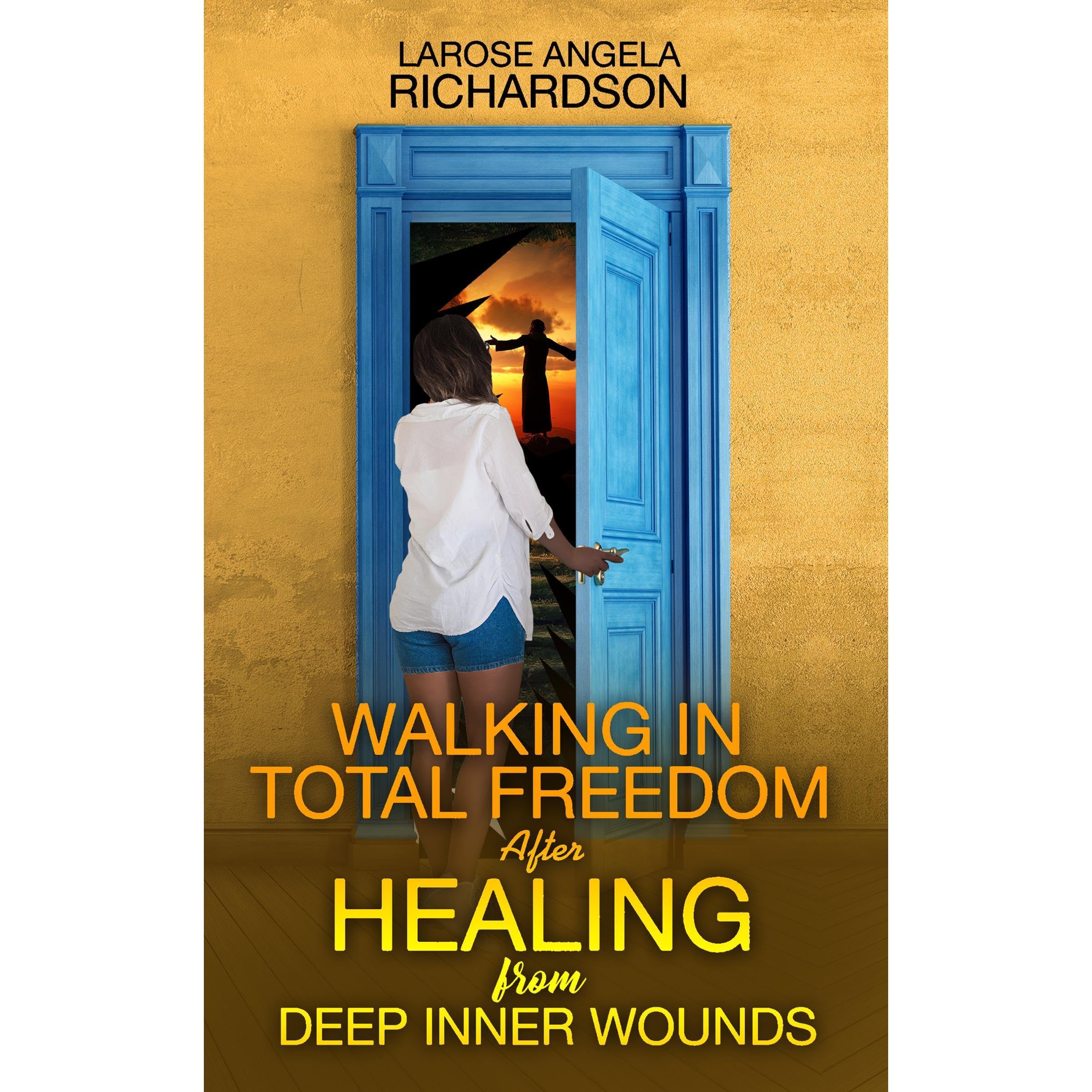 Walking in Total Freedom after Healing from Deep Inner Wounds