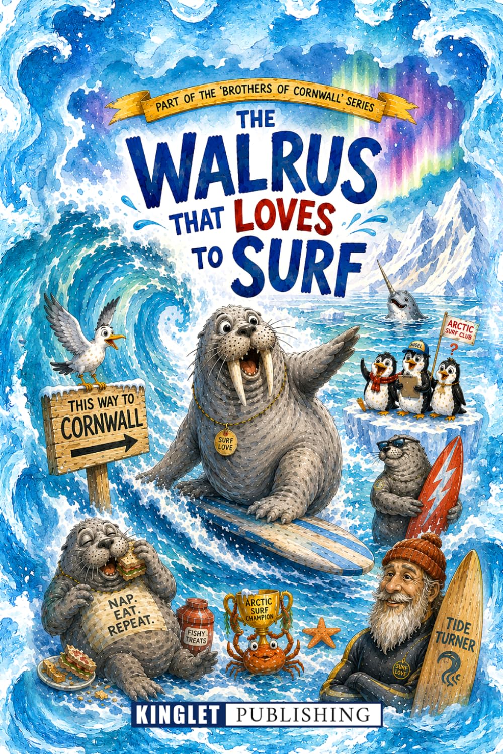 The Walrus That Loves To Surf: An Arctic Adventure About Surfing, Friendship and Saving Our Oceans - The Incredible Journey of a Walrus Who Followed a Surfboard to Cornwall