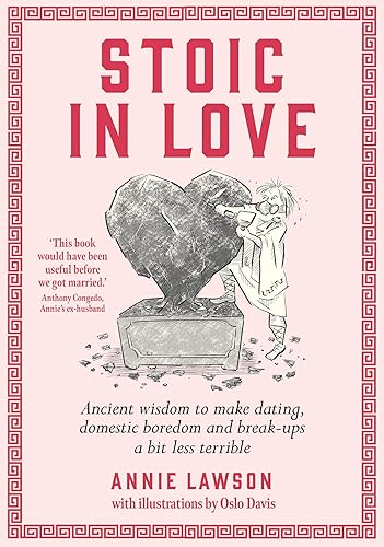 Stoic in Love: Ancient wisdom to make dating, domestic boredom and breakups a bit less terrible