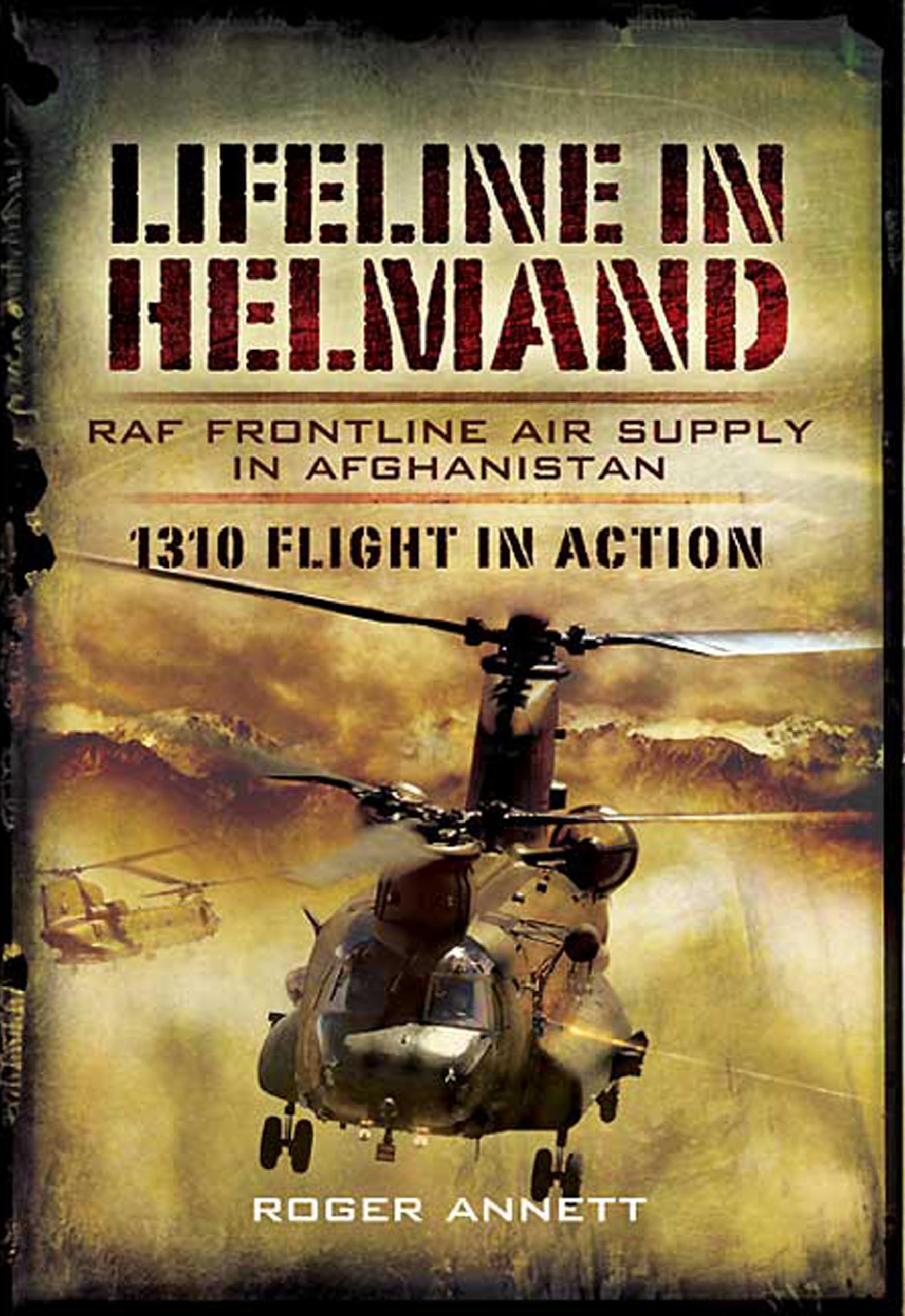 Lifeline in Helmand: RAF Frontline Air Supply in Afghanistan: 1310 Flight in Action