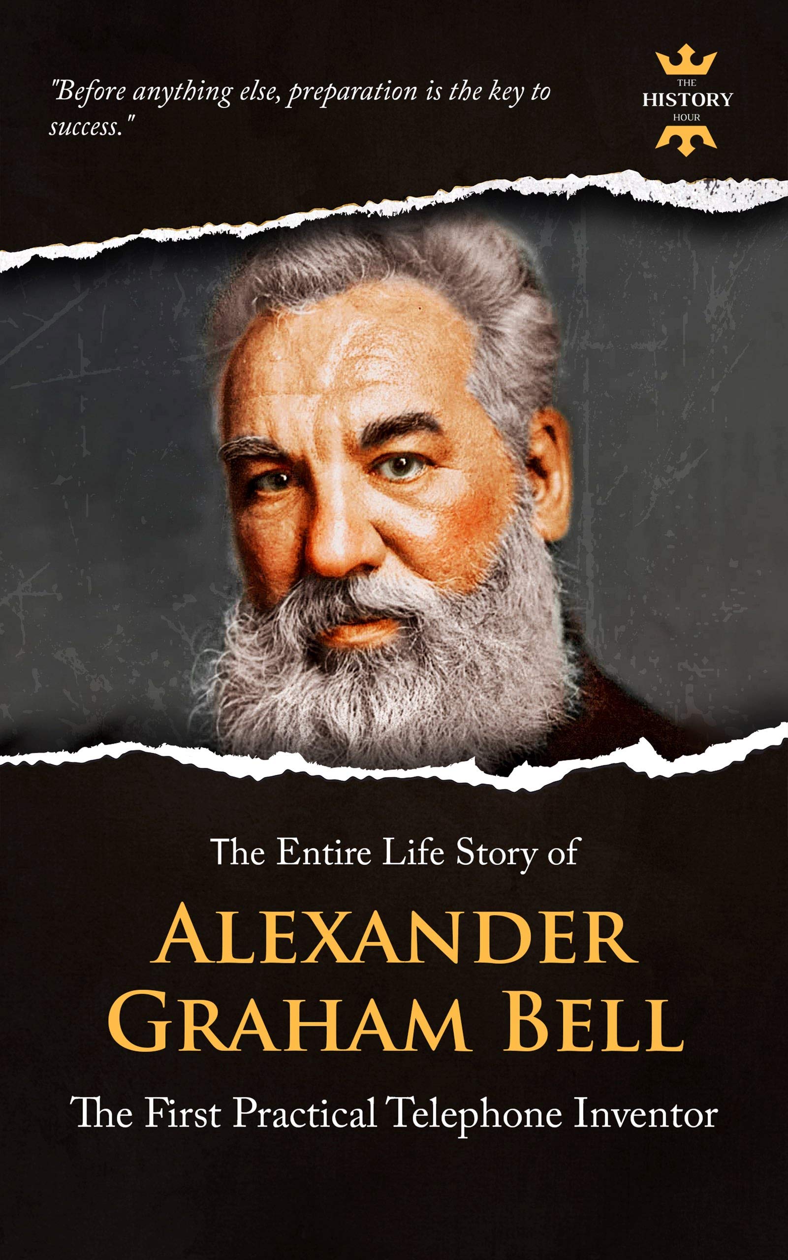 ALEXANDER GRAHAM BELL: The First Practical Telephone Inventor. The Entire Life Story. Biography, Facts & Quotes (Great Biographies Book 33)