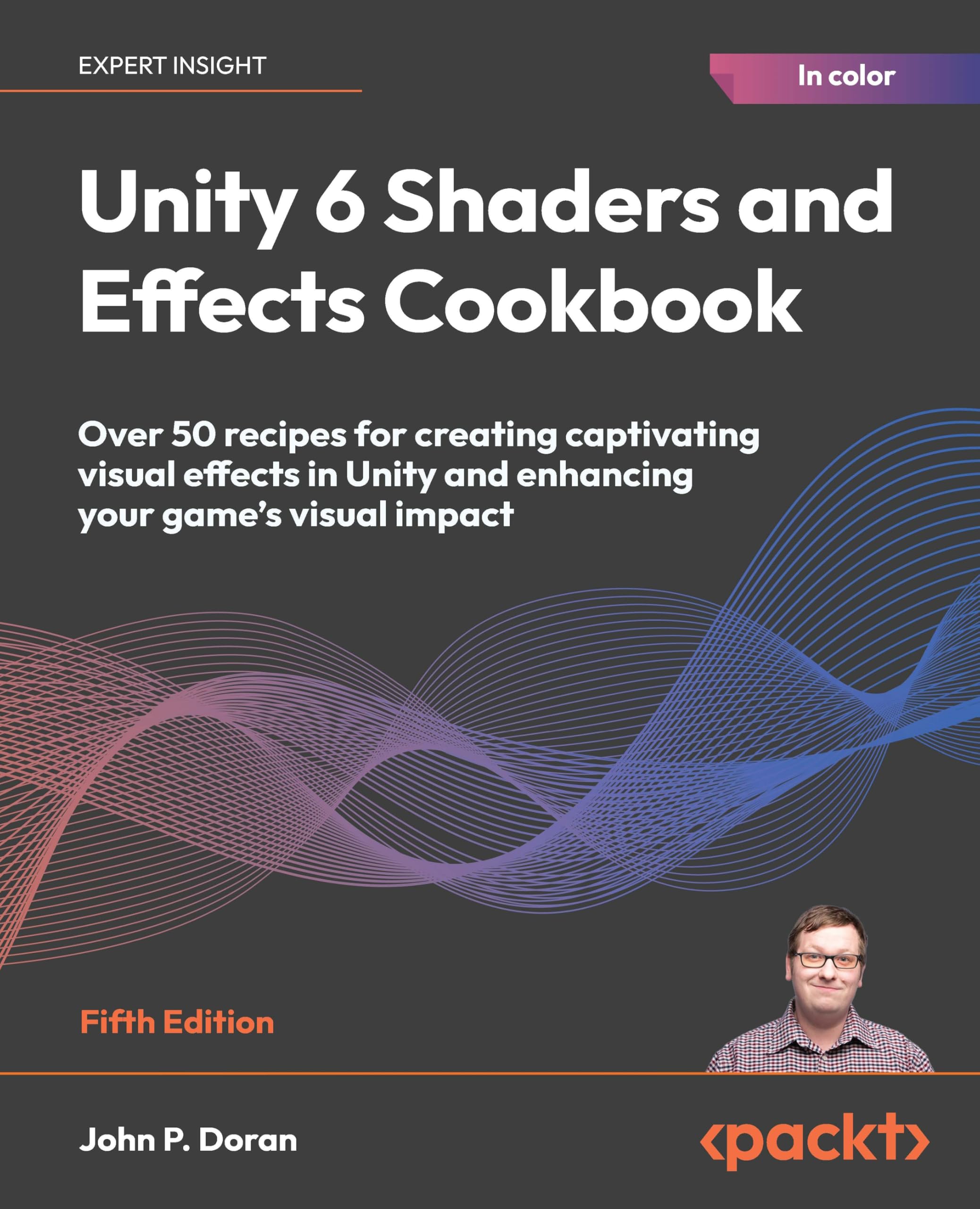 Unity 6 Shaders and Effects Cookbook: Over 50 recipes for creating captivating visual effects in Unity and enhancing your game's visual impact