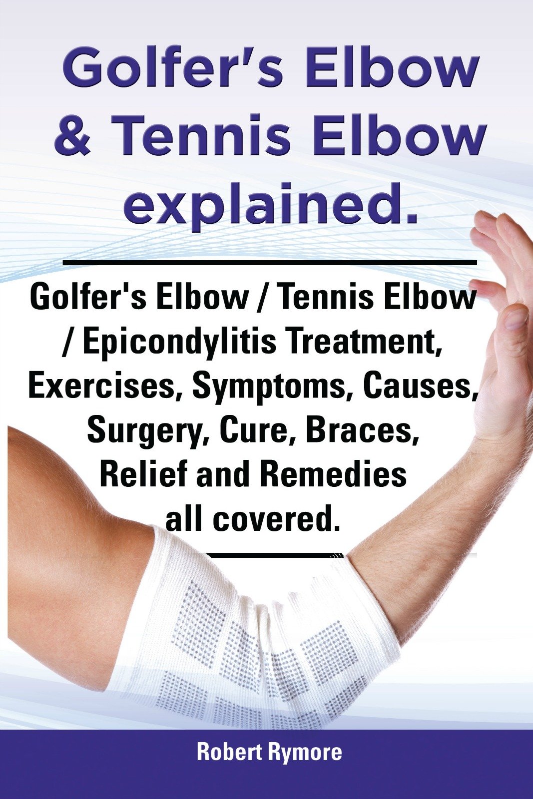 Buy Golfer’s Elbow & Tennis Elbow explained. Golfer’s Elbow / Tennis