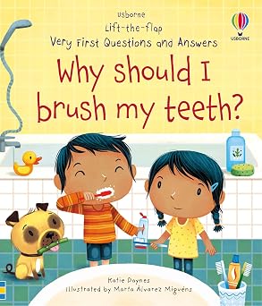 Very First Questions and Answers Why Should I Brush My Teeth? An Entertaining Lift-the-Flap Book for Kids Ages 3-5 About Teeth