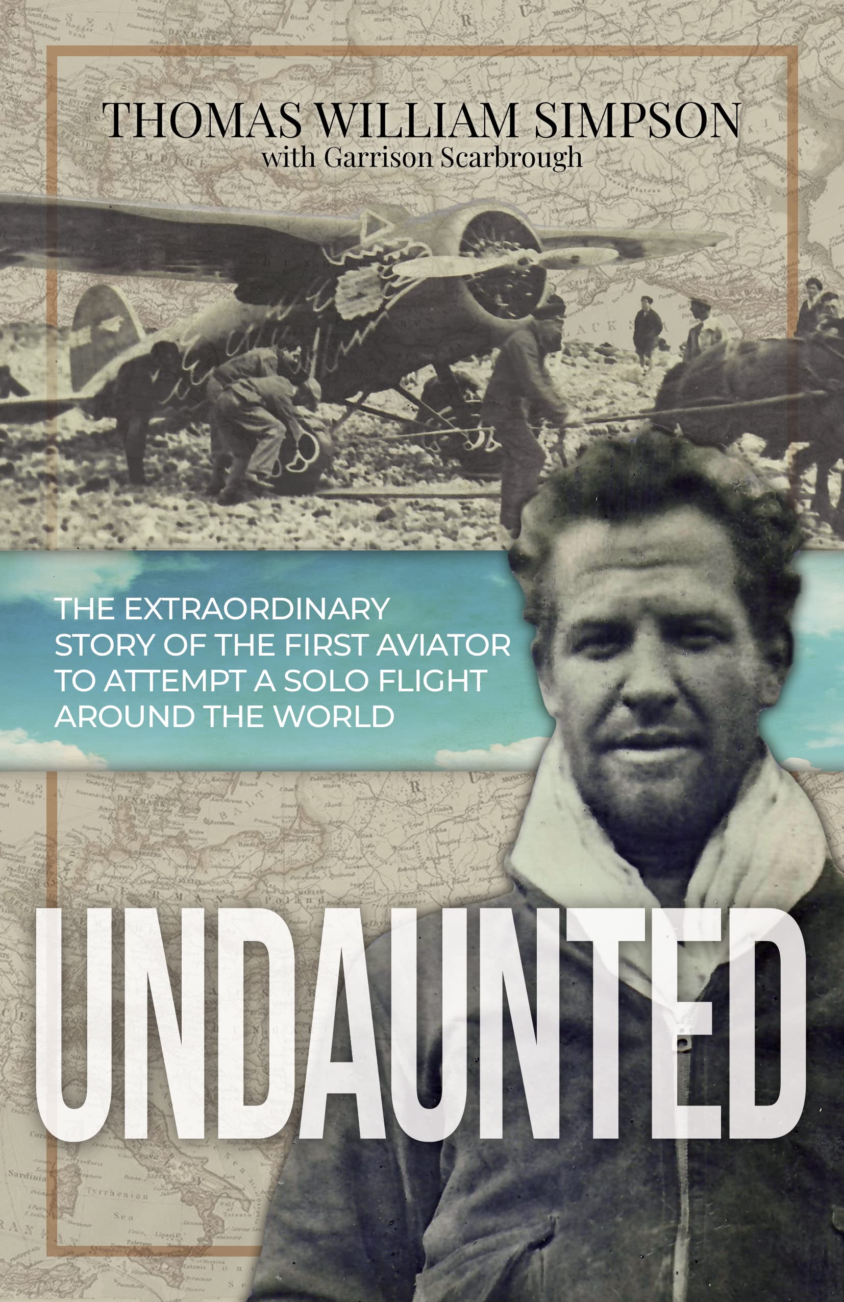 Undaunted: The Extraordinary Story of the First Aviator to Attempt A Solo Flight Around the World