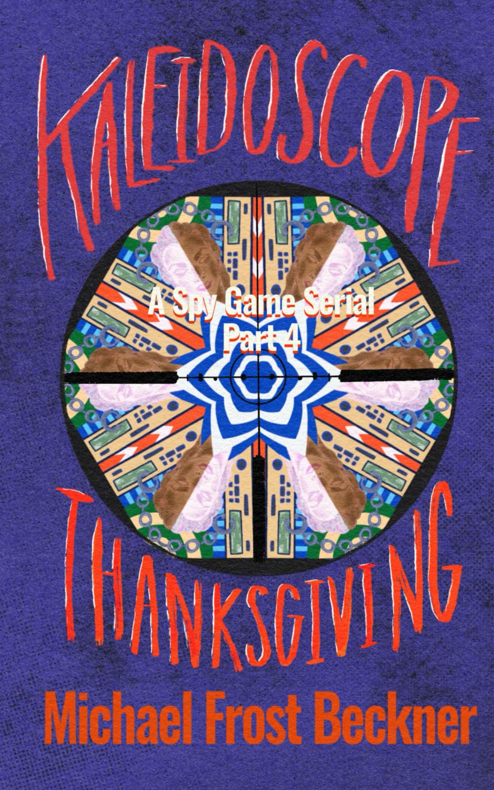 Kaleidoscope Thanksgiving: Part 4: A Spy Game Serial Part 4 (Kaleidoscope: A Spy Game Serial)