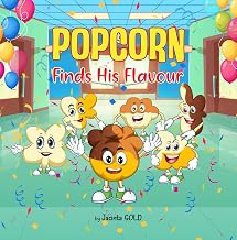 Popcorn -Finds His Flavour : A fun and engaging children's story book about a popcorn who discovers being who you are and being true to yourself will bring you happiness. Being different is ok.