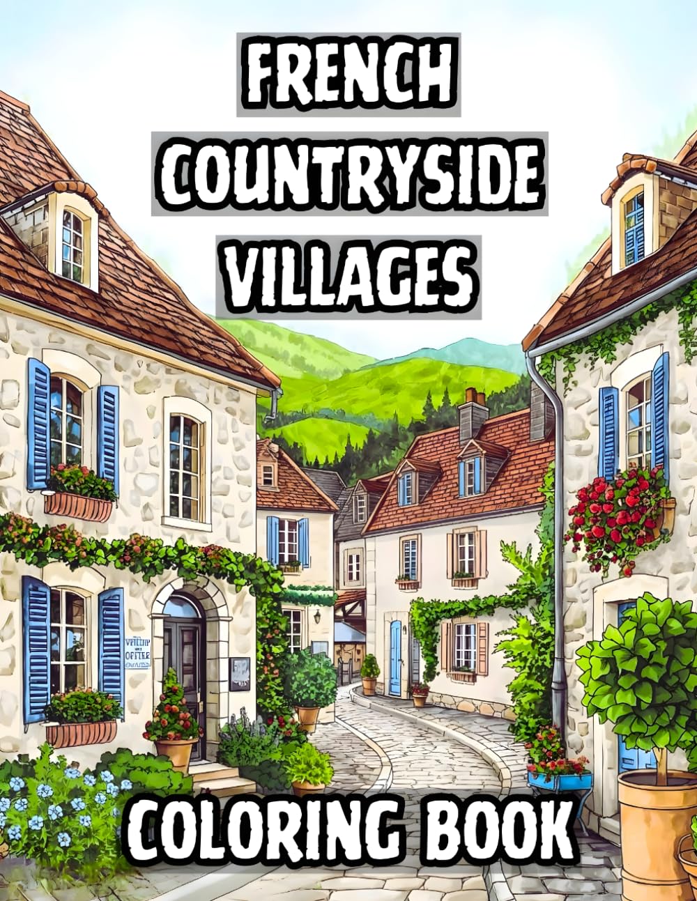 French Countryside Villages Coloring Book: 38 Rustic Provence Scenes to Color with Quaint Cottages, Cobblestone Streets and Pastoral Farmhouses – ... Living Collection by Gervasio Enrique)