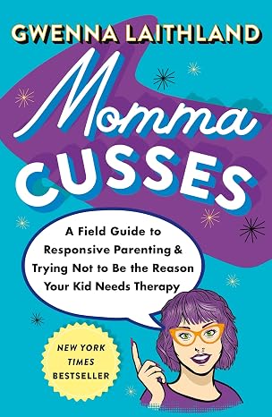 Momma Cusses: A Field Guide to Responsive Parenting & Trying Not to Be the…