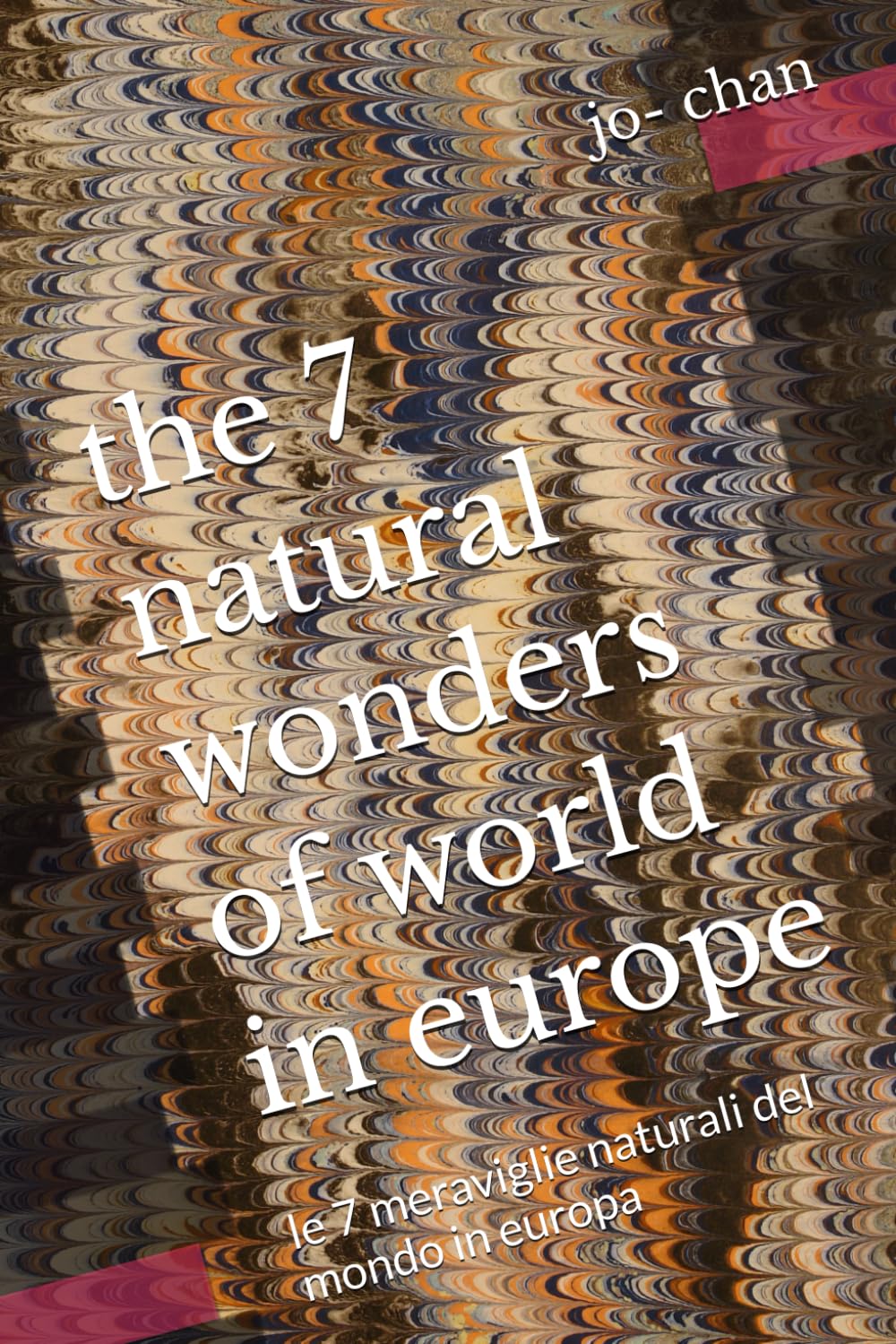 the 7 natural wonders of world in europe: le 7 meraviglie naturali del mondo in europa (7 European suggetions)