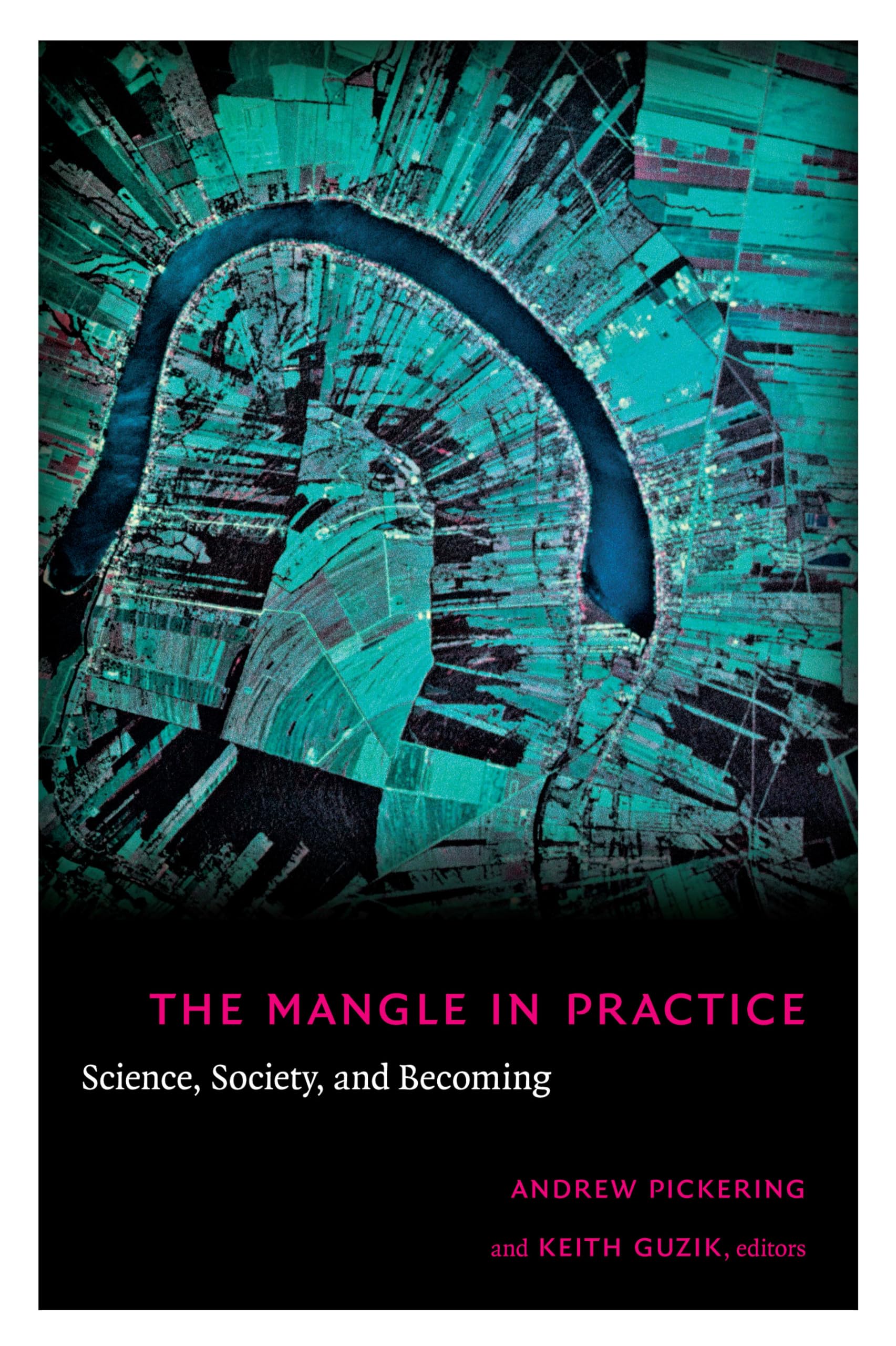 The Mangle in Practice: Science, Society, and Becoming (Science and Cultural Theory)