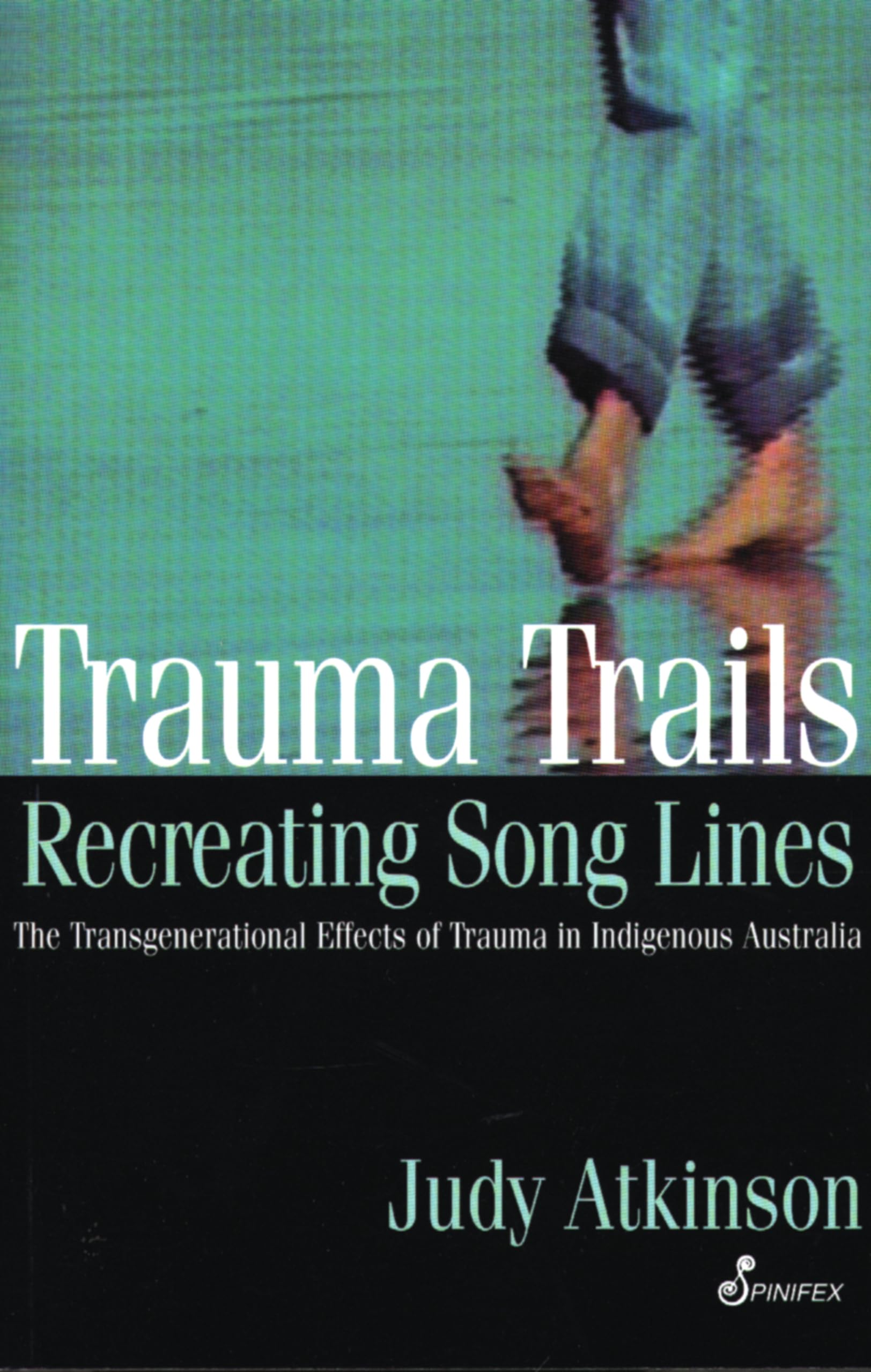 Trauma Trails, Recreating Song Lines: The Transgenerational Effects of Trauma in Indigenous Australia