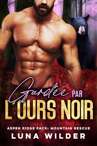 Gardée par l'ours noir (Aspen Ridge Pack: Mountain Rescue t. 3)
