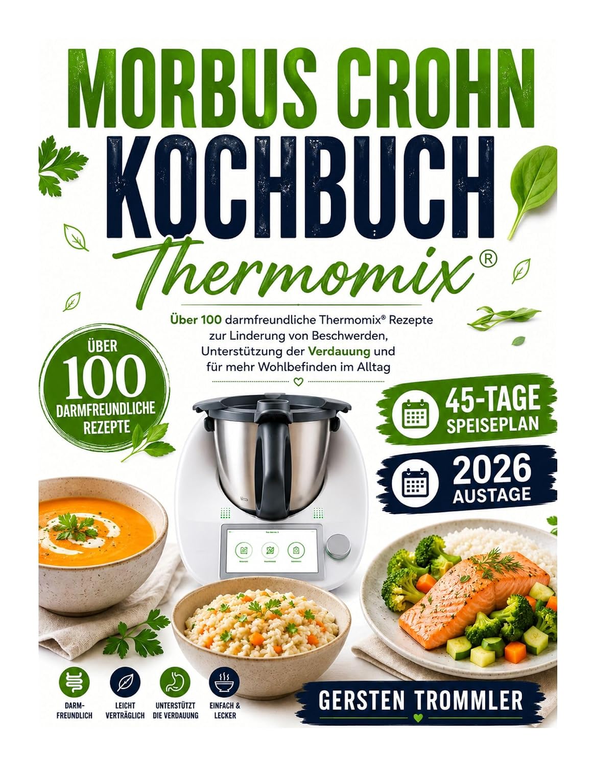 Morbus Crohn Kochbuch Thermomix: Über 100 darmfreundliche Thermomix Rezepte zur Linderung von Beschwerden, Unterstützung der Verdauung und für mehr Wohlbefinden im Alltag (German Edition)