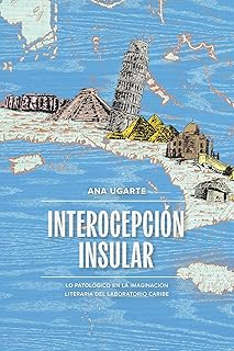 Interocepción insular: Lo patológico en la imaginación literaria del laboratorio Caribe (North Carolina Studies in the Romance Languages and Literatures nº 333) (Spanish Edition)