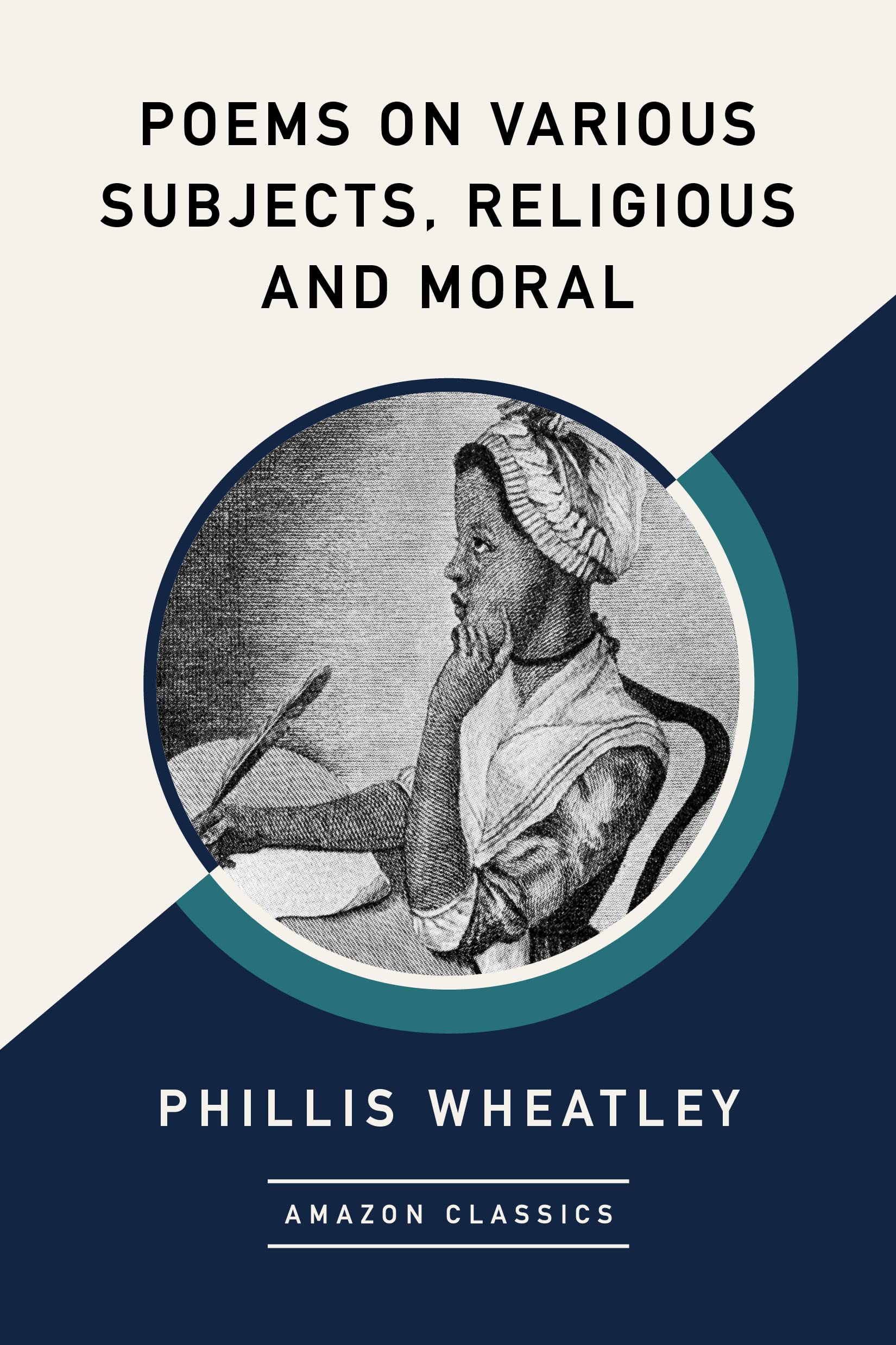 Poems on Various Subjects, Religious and Moral (AmazonClassics Edition)