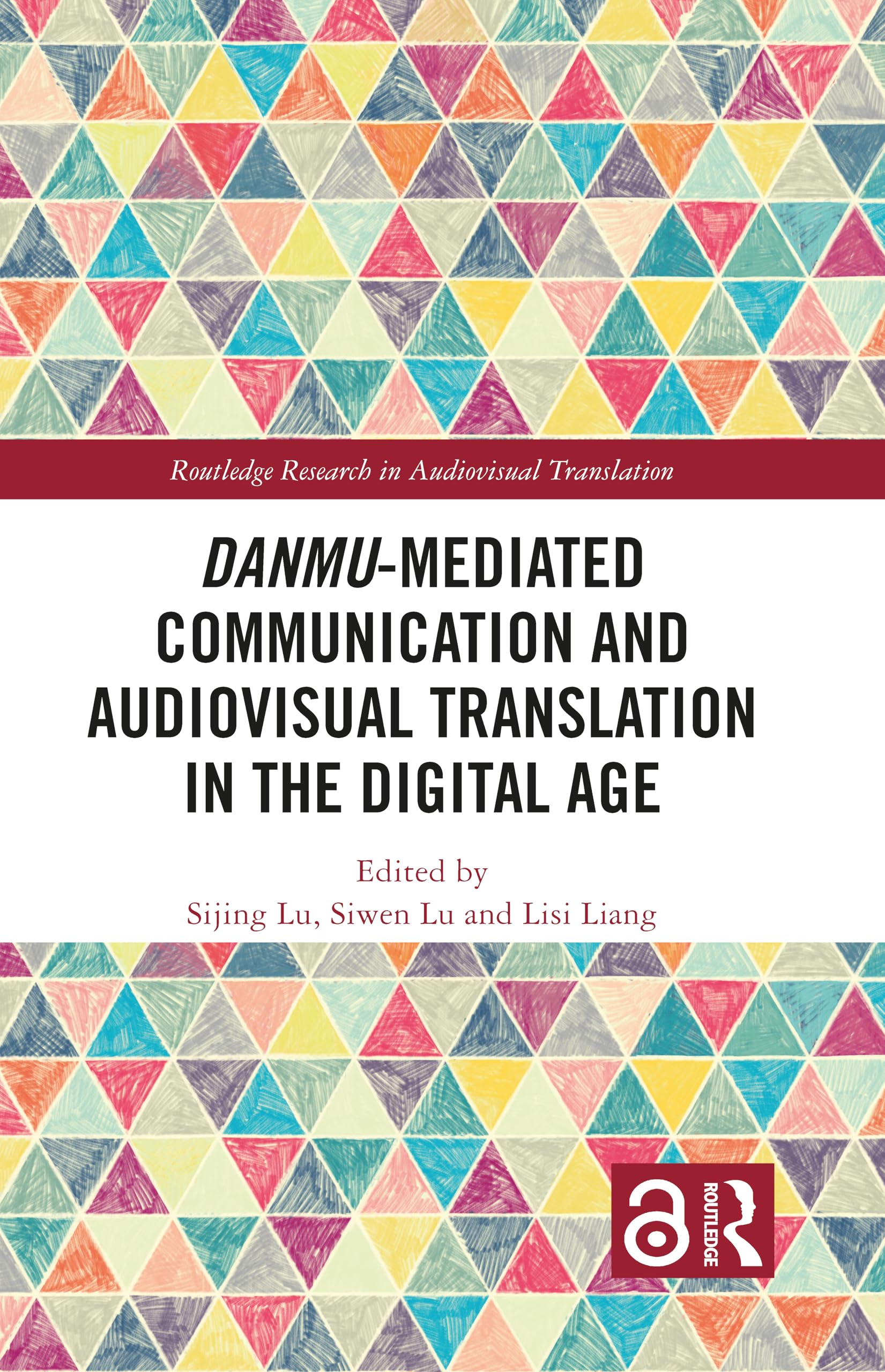 Danmu-mediated Communication and Audiovisual Translation in the Digital Age (Routledge Research in Audiovisual Translation)