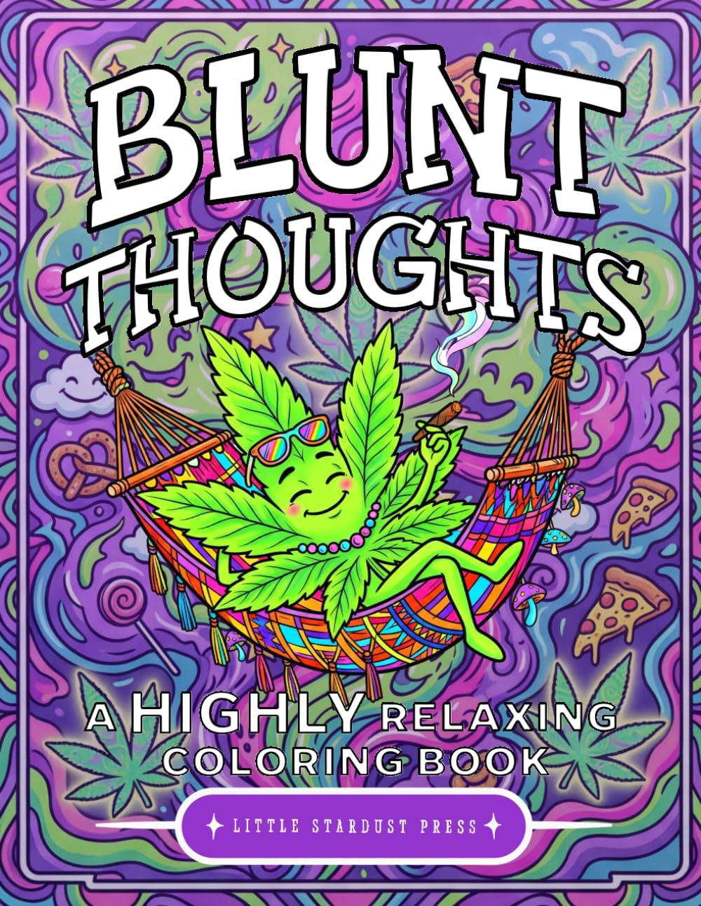 Blunt Thoughts: A Highly Relaxing Coloring Book: A Funny and Relaxing Adult Coloring Book for Cannabis Enthusiasts Featuring Trippy Designs and Chill Vibes