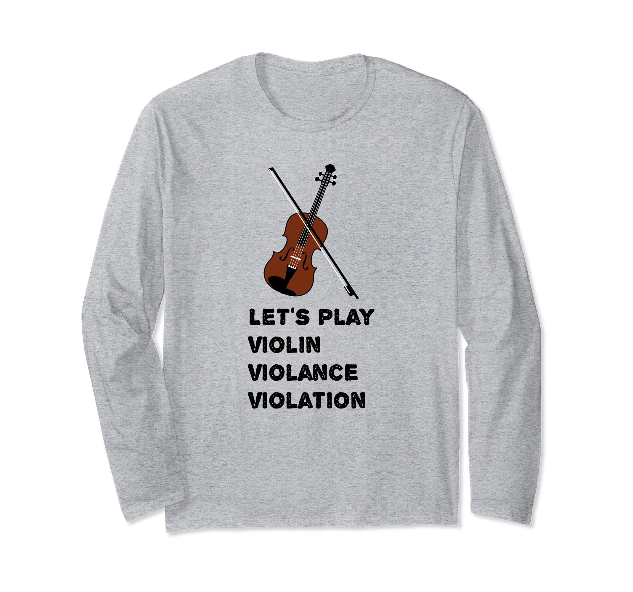 Let’s play Violin, Violin Violance Violation classical music Long Sleeve T-Shirt, Grey