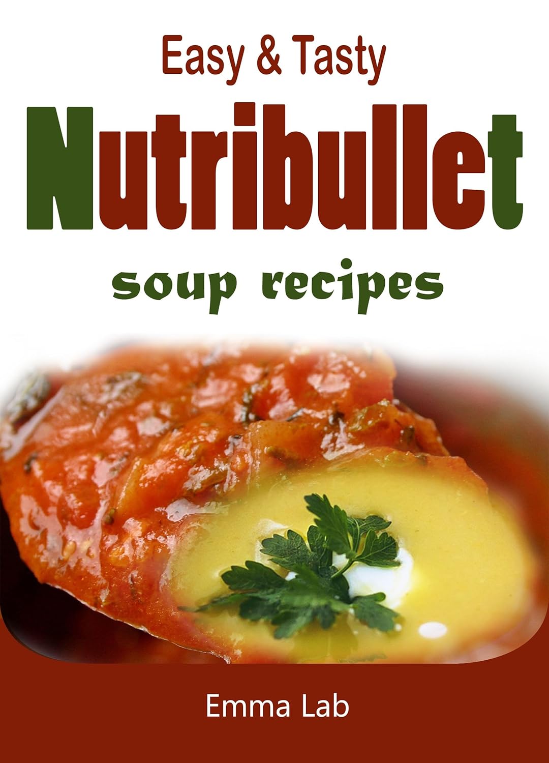 Easy and Tasty Nutribullet Soup Recipes eBook Lab, Emma Kindle Store