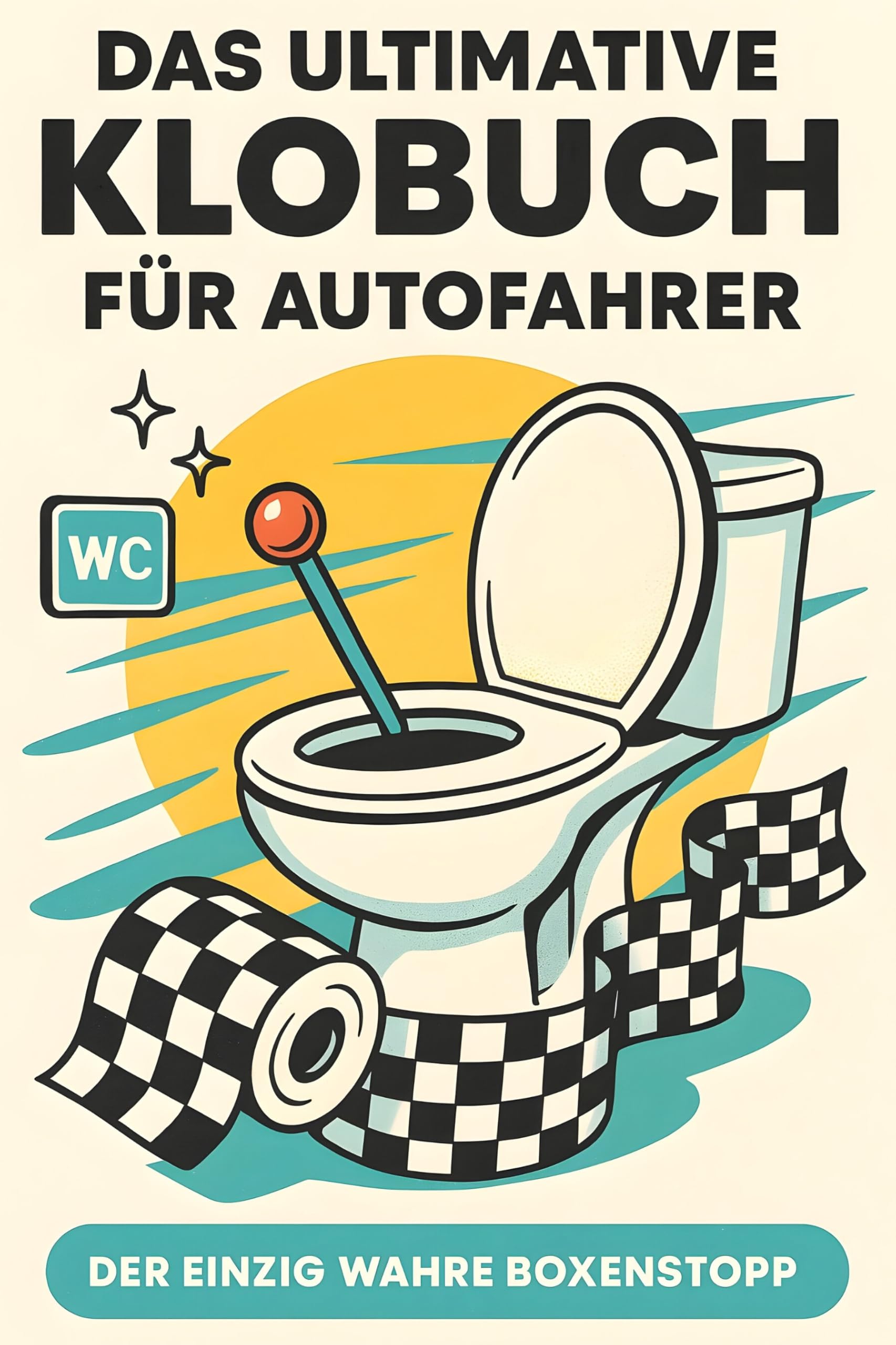 Das ultimative Klobuch für Autofahrer: Der einzig wahre Boxenstopp. Lustiges Geschenk mit Lifehacks, Fun Facts und Geschichten