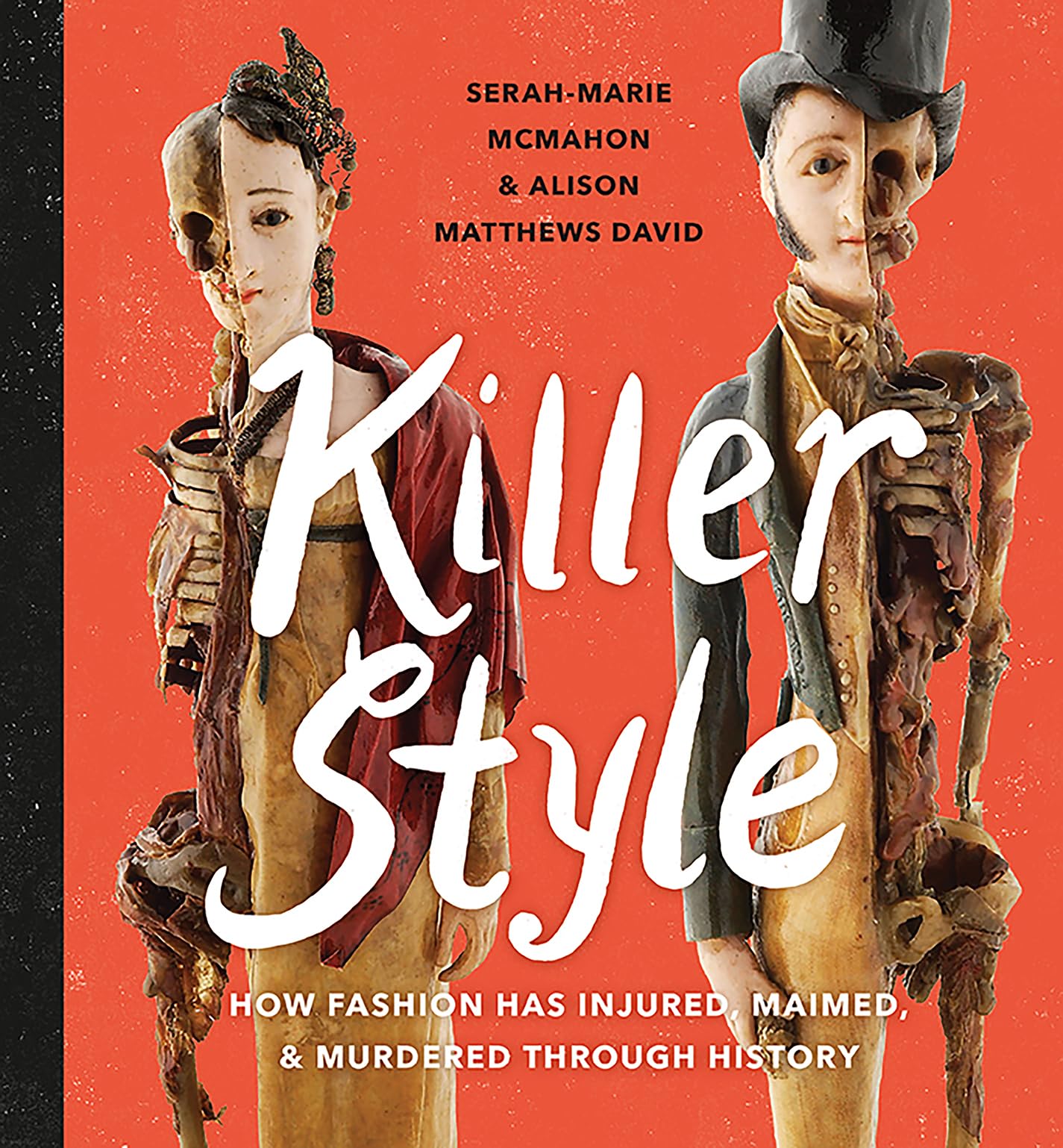 Killer Style: How Fashion Has Injured, Maimed, and Murdered Through History by Alison Matthews David