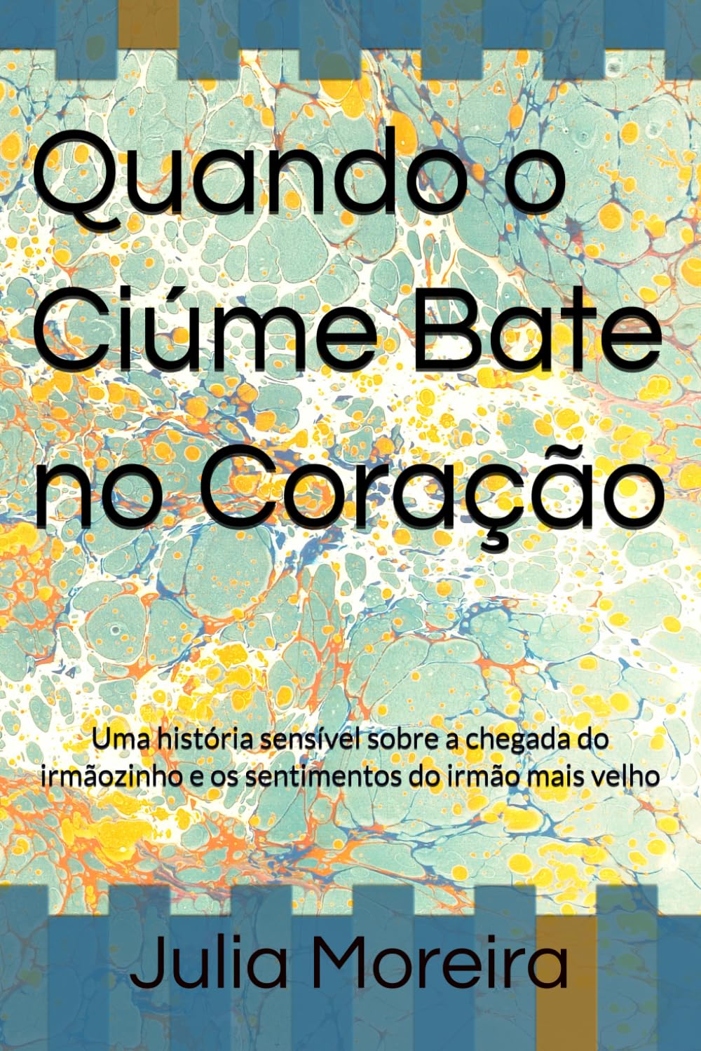 Quando o Ciúme Bate no Coração: Uma história sensível sobre a chegada do irmãozinho e os sentimentos do irmão mais velho (Coleção Sentimentos que Crescem)