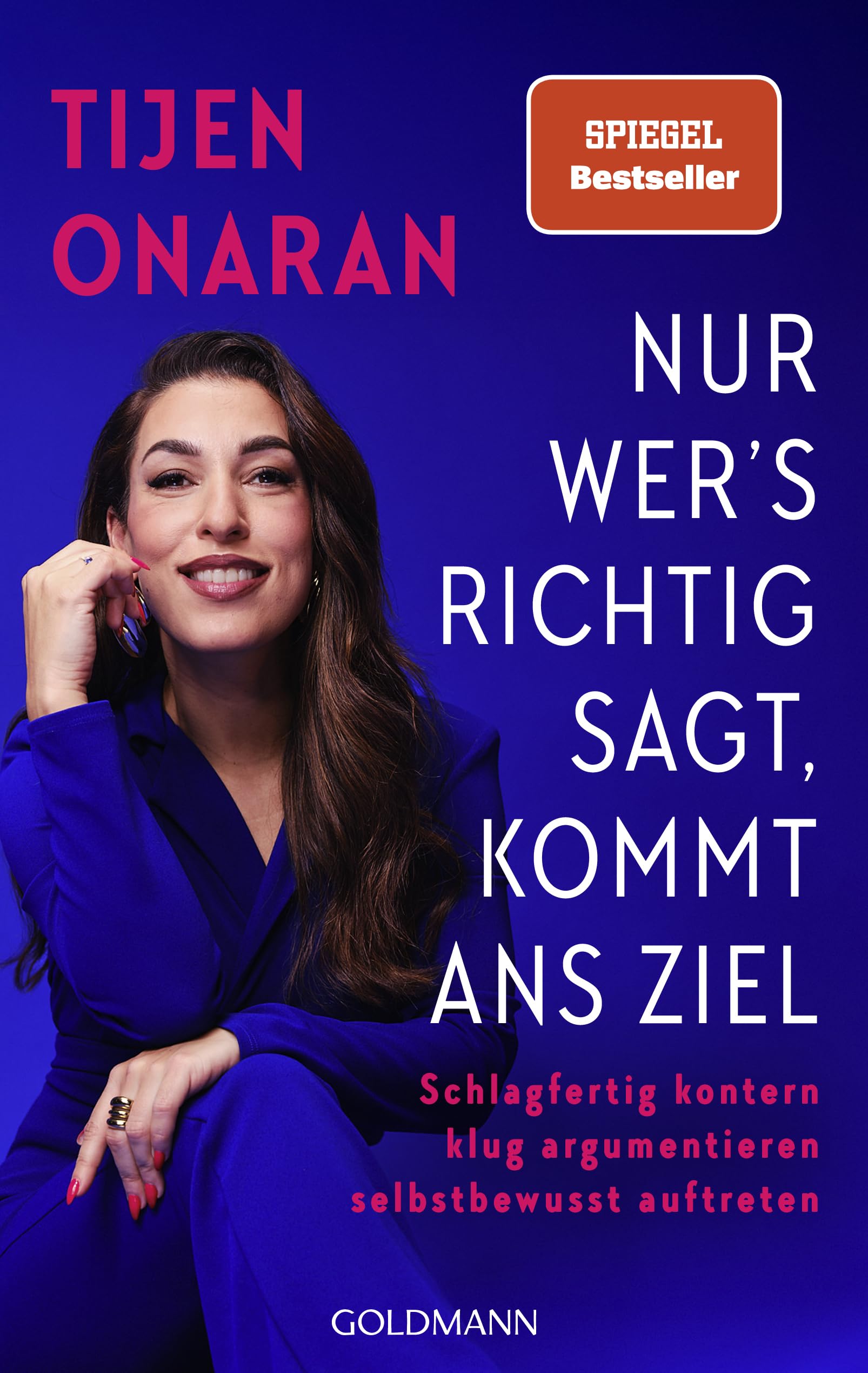 Nur wer’s richtig sagt, kommt ans Ziel: Schlagfertig kontern, klug argumentieren, selbstbewusst auftreten - Praktische Strategien von der erfahrenen Kommunikationsexpertin – Spiegel-Bestseller