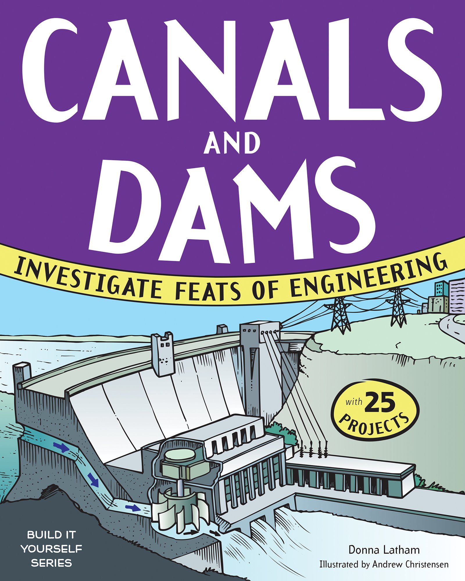 Buy Canals and Dams: Investigate Feats of Engineering: Investigate Feats of Engineering with 25 Projects (Build It Yourself) — BookShops.in