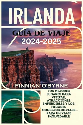 IRLANDA Guía de viaje 2024-2025: Los mejores lugares para visitar, atracciones imperdibles y los mejores consejos de viaje para un viaje inolvidable (Spanish Edition)
