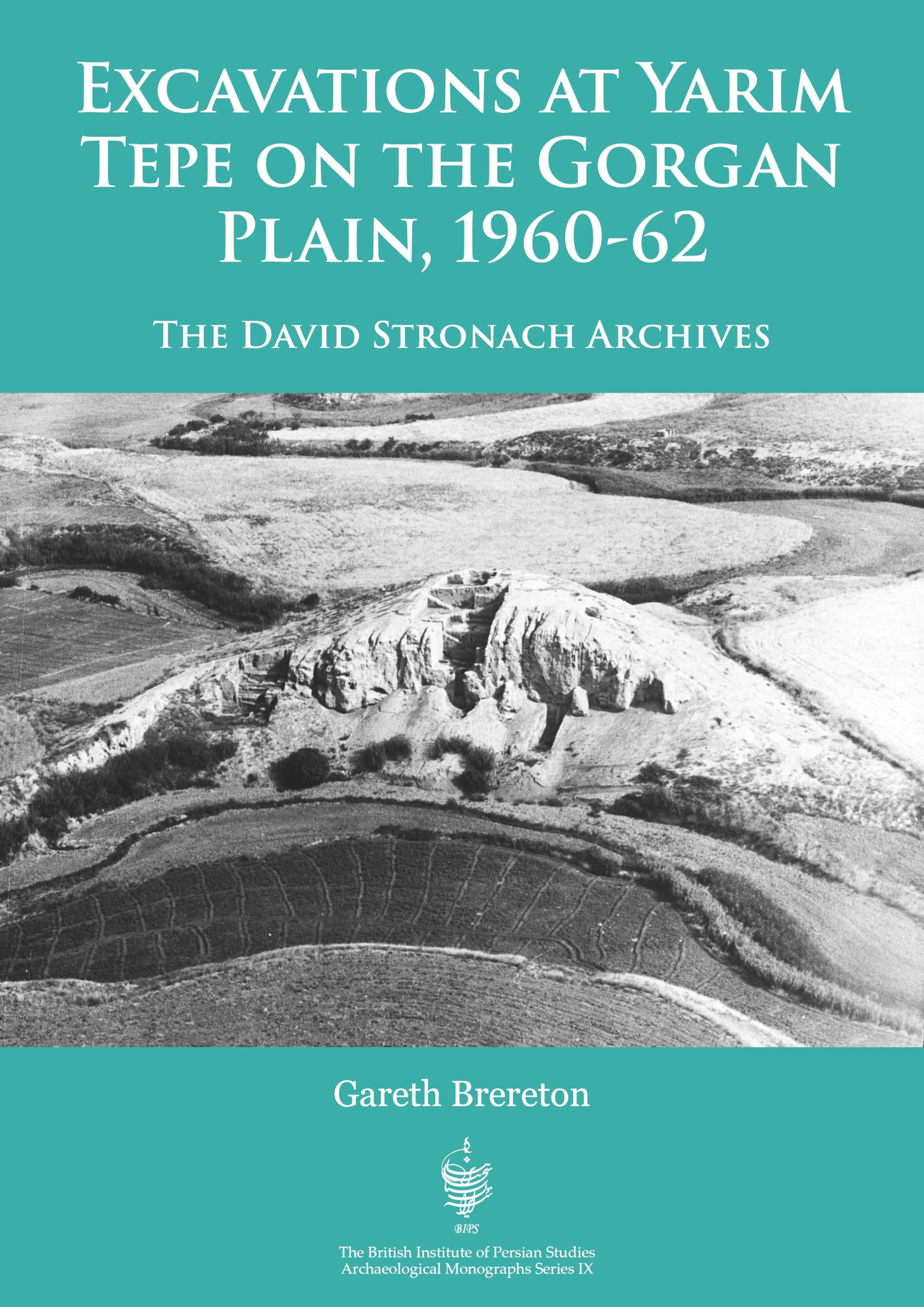 Excavations at Yarim Tepe on the Gorgan Plain, 1960–62: The David Stronach Archives (British Institute of Persian Studies Archaeological Monograph Series)