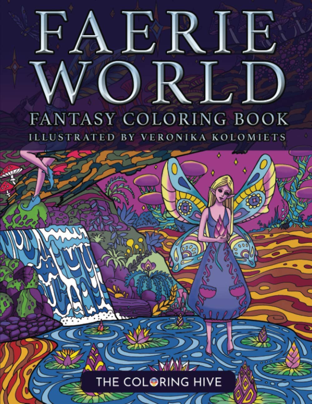 Faerie World: A Fairy Fantasy Coloring Book For Adults! An Extremely Detailed and Advanced Mindfulness Adventure For Those Who Still Believe In Magic…