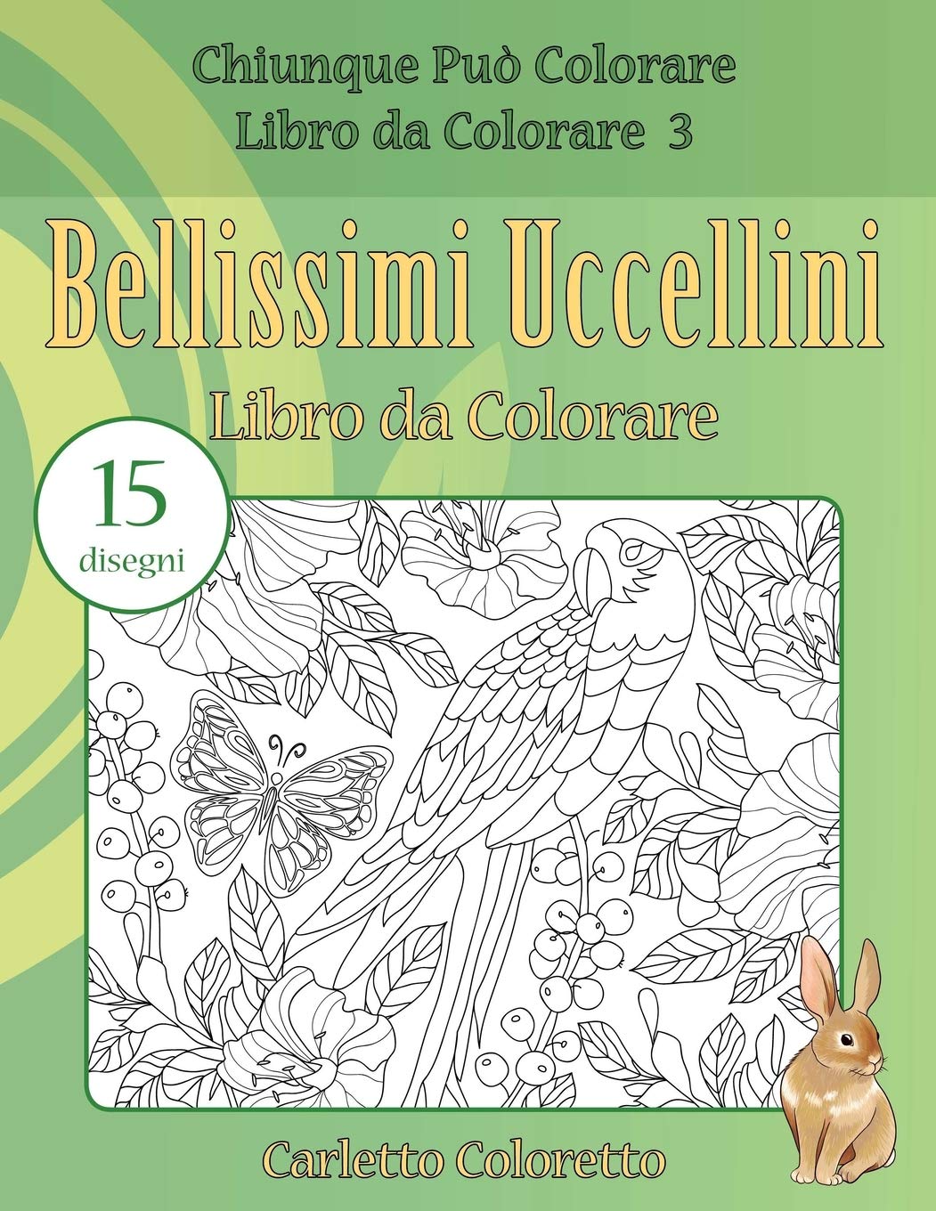 Bellissimi Uccellini Libro da Colorare: 15 disegni: Volume 3 (Chiunque Può Colorare Libro da Colorare)