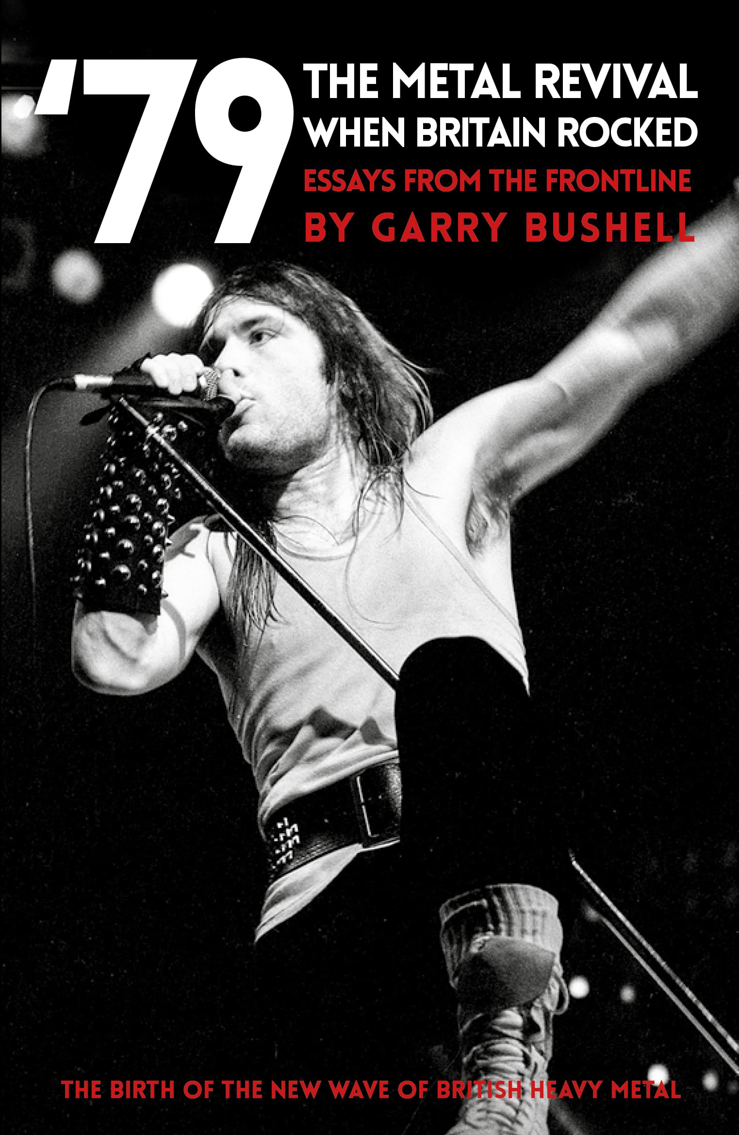 '79 The Metal Revival: When Britain Rocked: Essays  by Garry Bushell PAPERBACK
