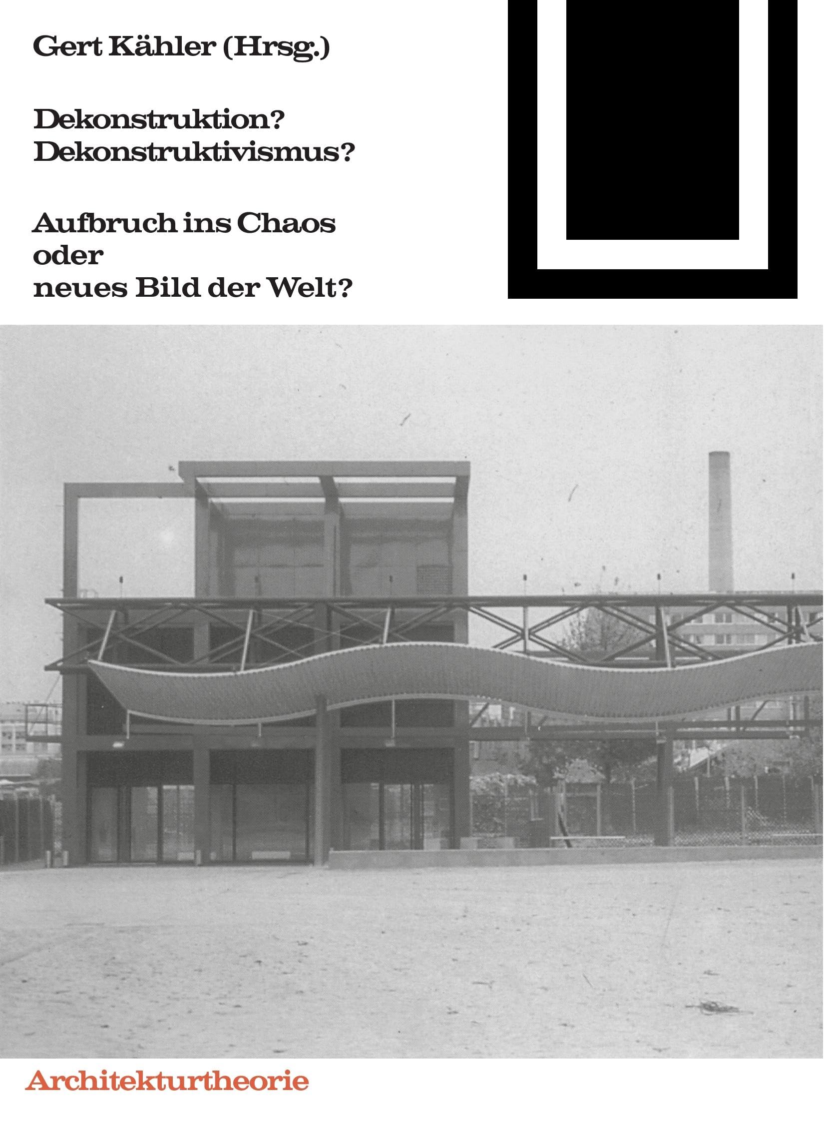 Bauwelt Fundamente, Bd.90, Dekonstruktion? Dekonstruktivismus: Aufbruch ins Chaos oder neues Bild der Welt (Bauwelt Fundamente, 90)
