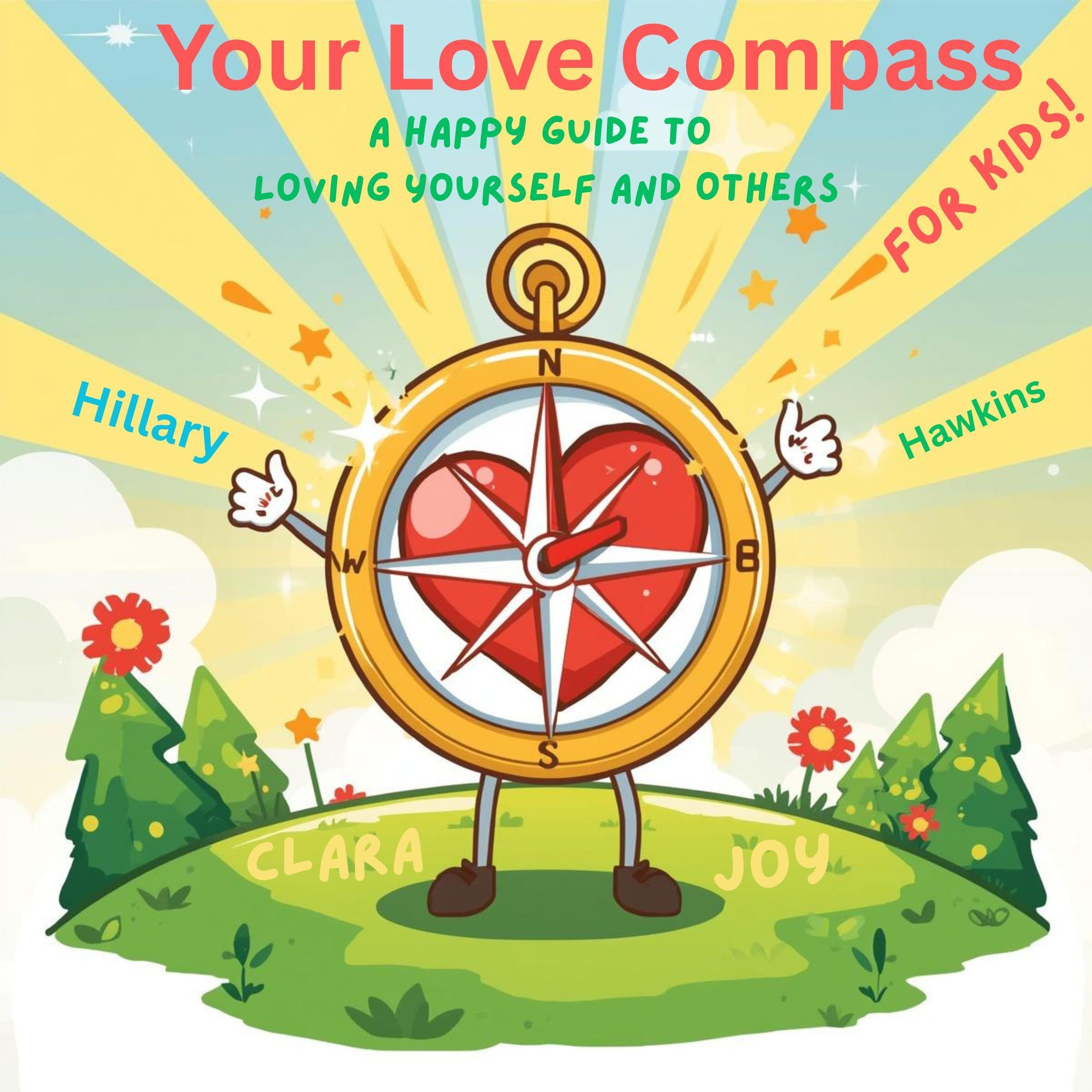 Cover art for Your Love Compass: A Happy Guide to Loving Yourself and Others—for Kids!