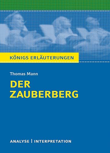 Königs Erläuterungen: Textanalyse und Interpretation zu Thomas Mann. Der Zauberberg. Alle erforderlichen Infos für Abitur, Matura, Klausur und Referat plus Musteraufgaben mit Lösungen
