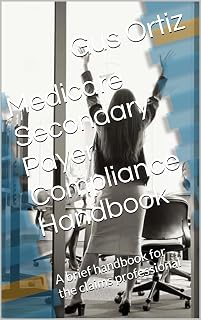 Medicare Secondary Payer Compliance Handbook: A brief handbook for the claims professional