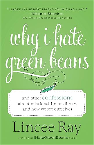 Why I Hate Green Beans: And Other Confessions about Relationships,