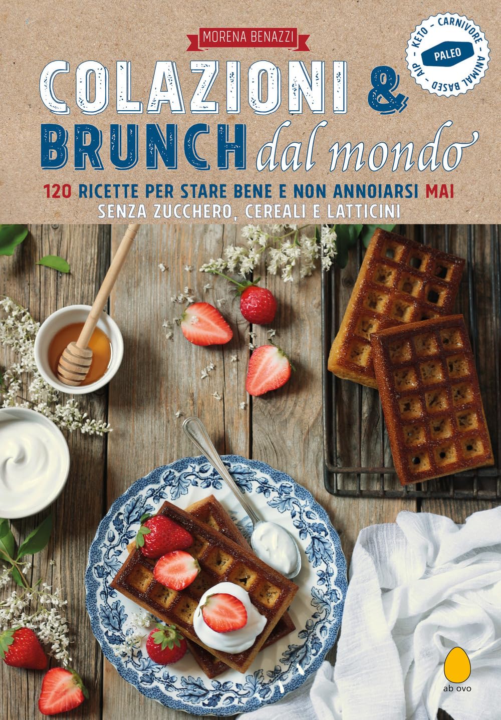 Colazioni e brunch dal mondo. 120 ricette per stare bene e non annoiarsi mai senza zucchero, cereali e latticini