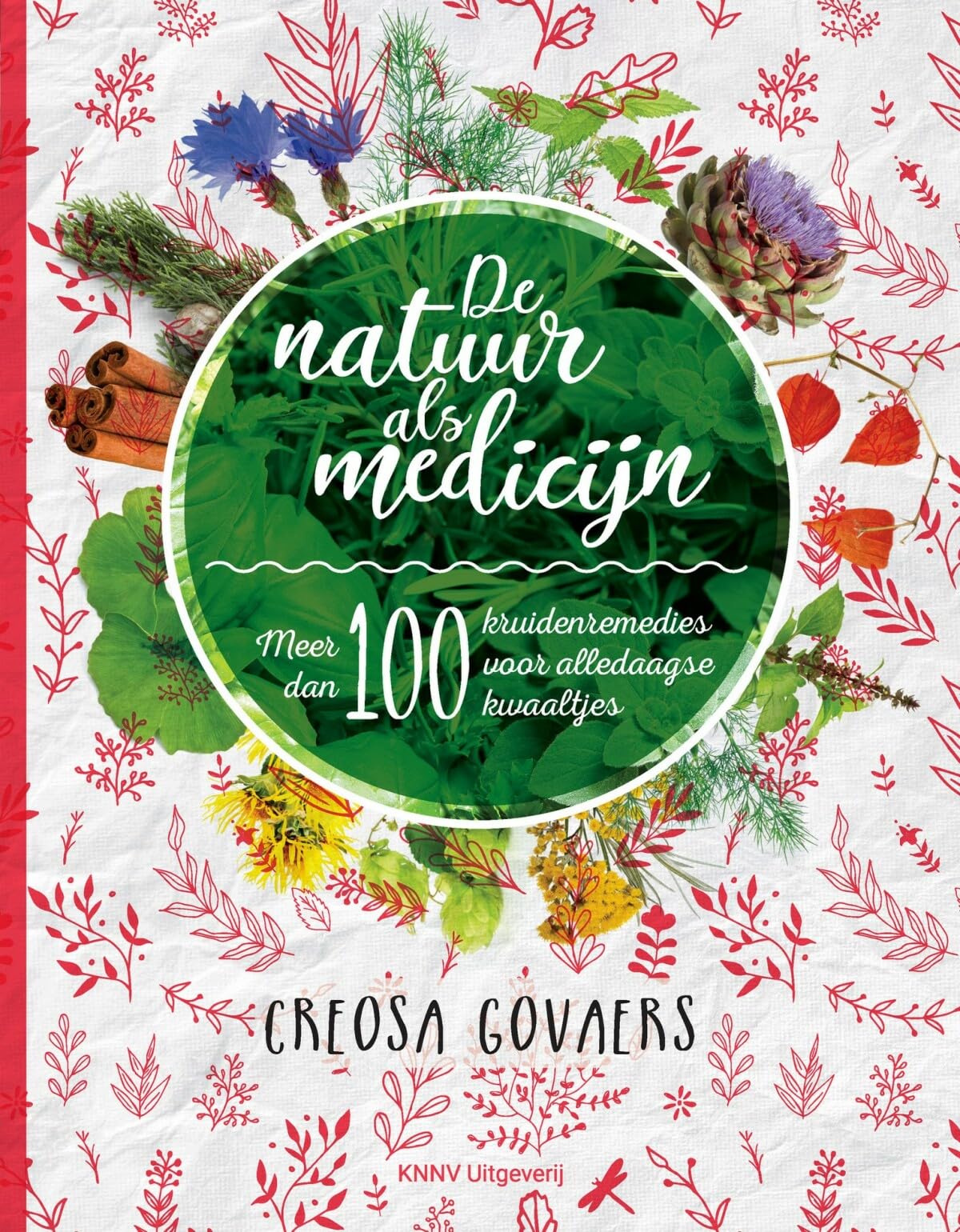 De natuur als medicijn: meer dan 100 kruidenremedies voor alledaagse kwaaltjes
