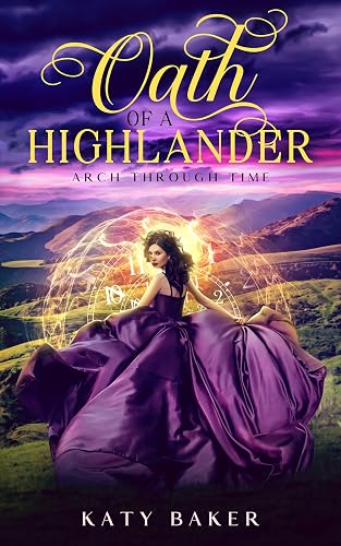 Oath of a Highlander: A Scottish Highland Romance (Arch Through Time Book 25)