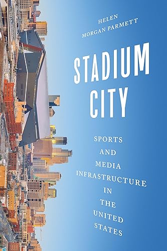 Stadium City: Sports and Media Infrastructure in the United States
