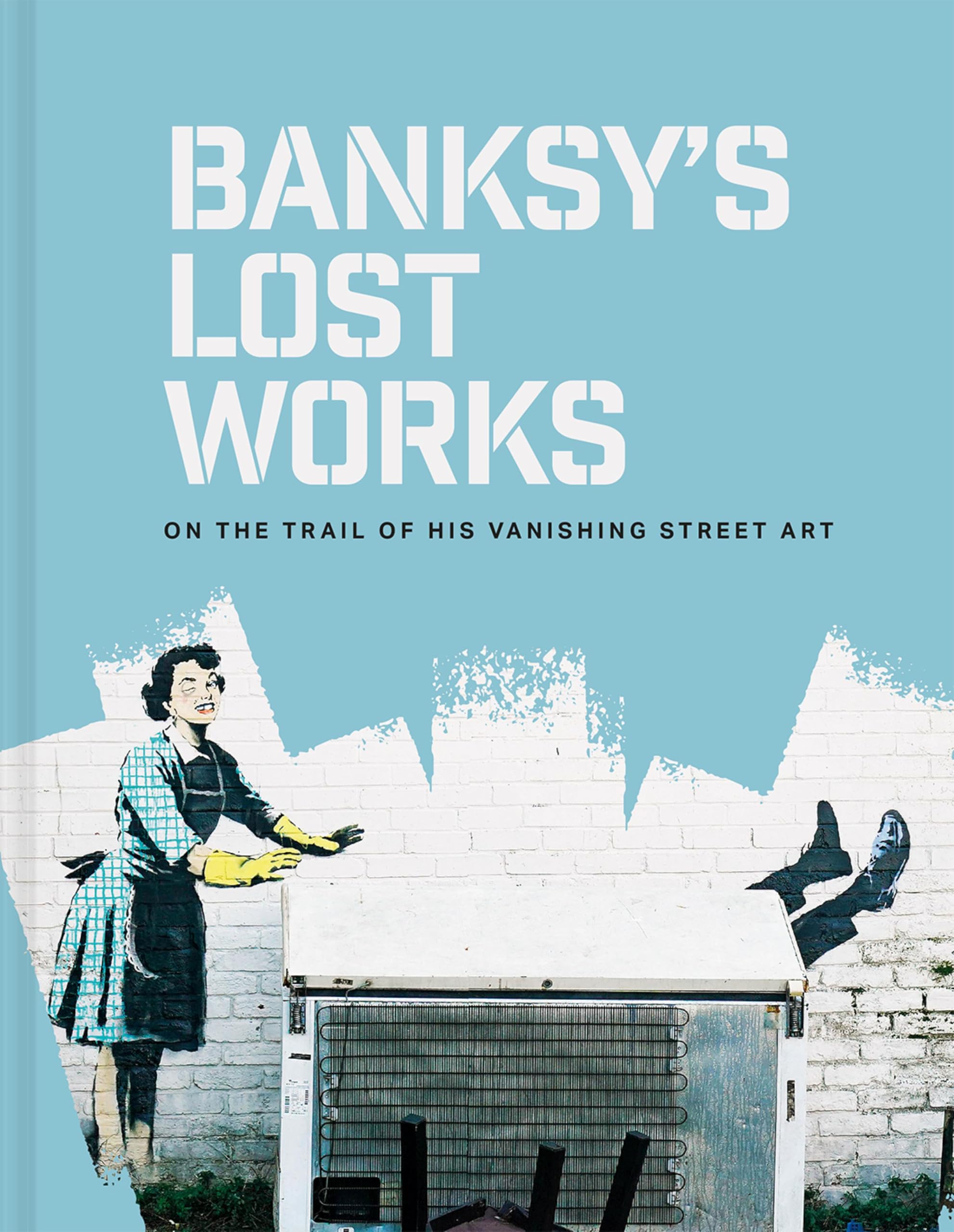 Banksy's Lost Works édition anglaise de prestige retraçant le graffiti éphémère mondial